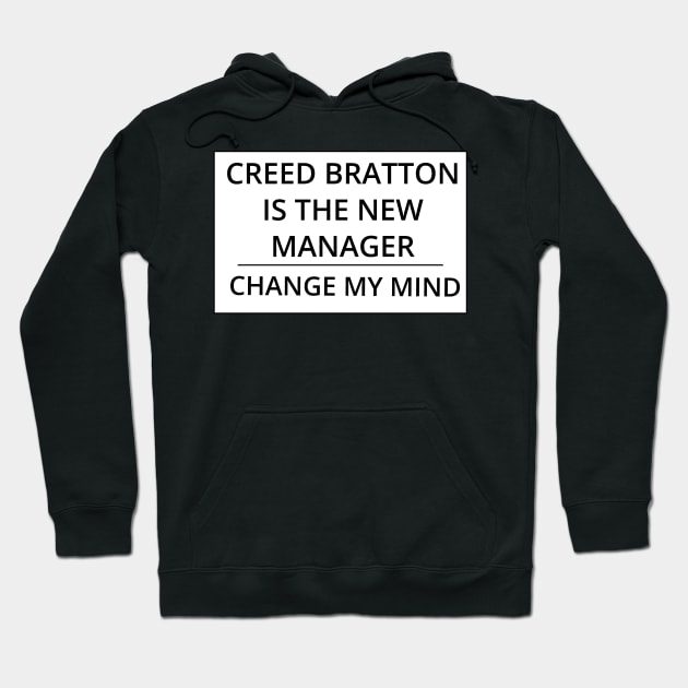 Creed Bratton is the New Manager, Change My Mind Hoodie by GregFromThePeg